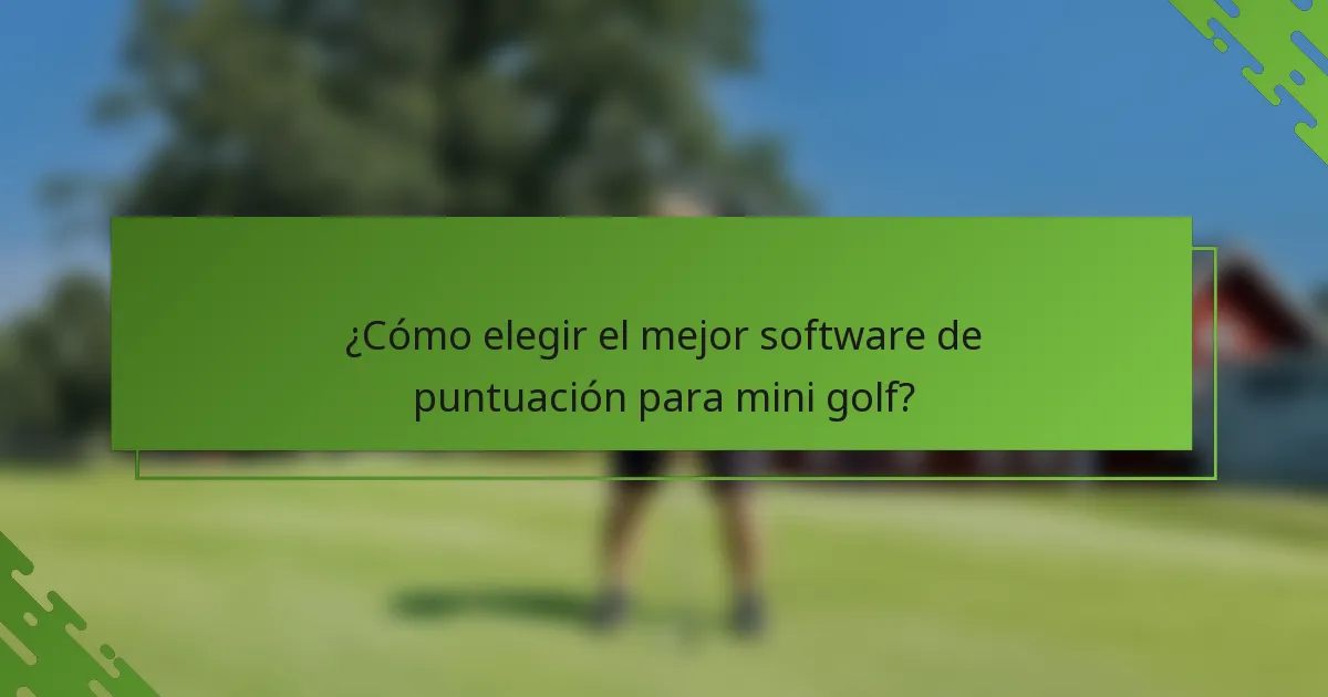 ¿Cómo elegir el mejor software de puntuación para mini golf?
