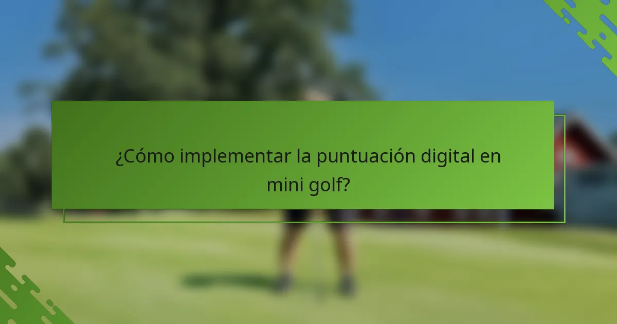 ¿Cómo implementar la puntuación digital en mini golf?
