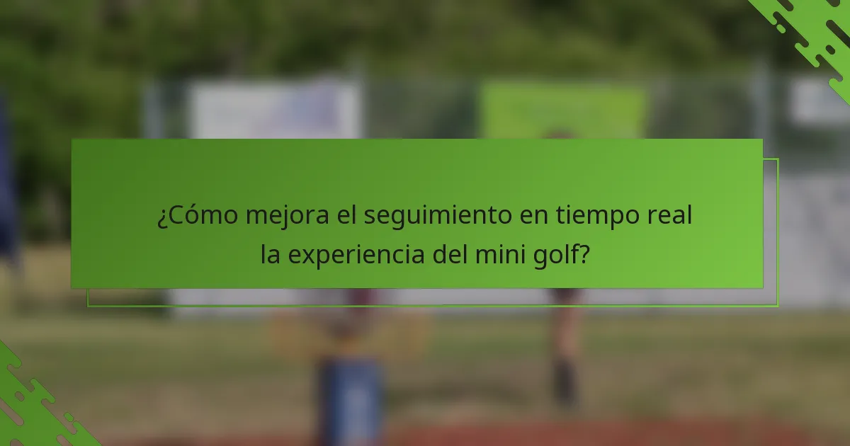 ¿Cómo mejora el seguimiento en tiempo real la experiencia del mini golf?