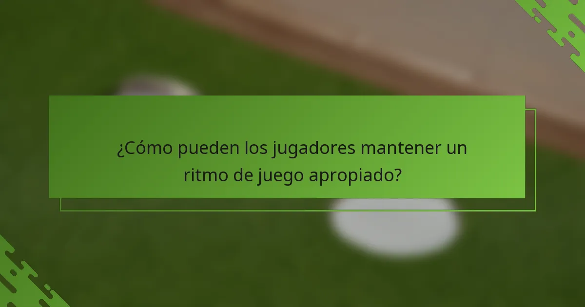 ¿Cómo pueden los jugadores mantener un ritmo de juego apropiado?
