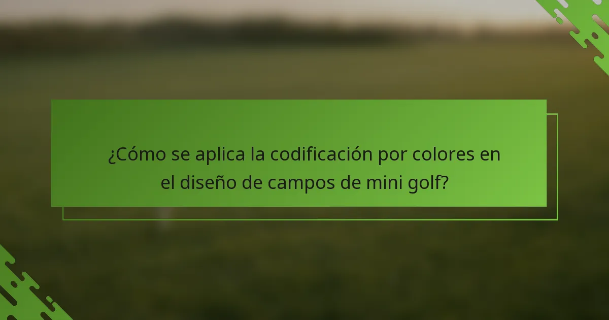 ¿Cómo se aplica la codificación por colores en el diseño de campos de mini golf?