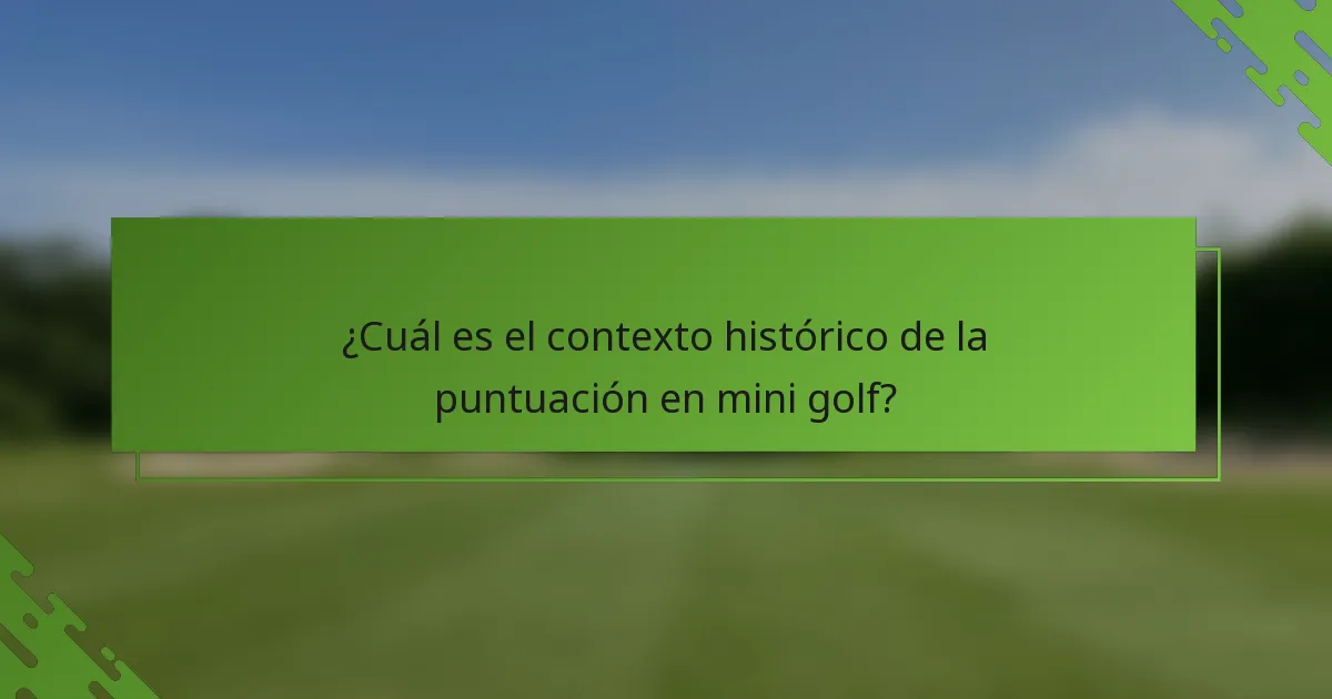 ¿Cuál es el contexto histórico de la puntuación en mini golf?