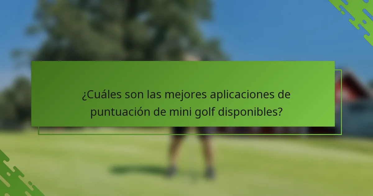 ¿Cuáles son las mejores aplicaciones de puntuación de mini golf disponibles?