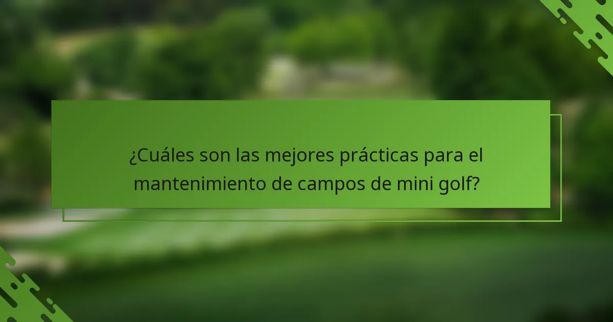 ¿Cuáles son las mejores prácticas para el mantenimiento de campos de mini golf?