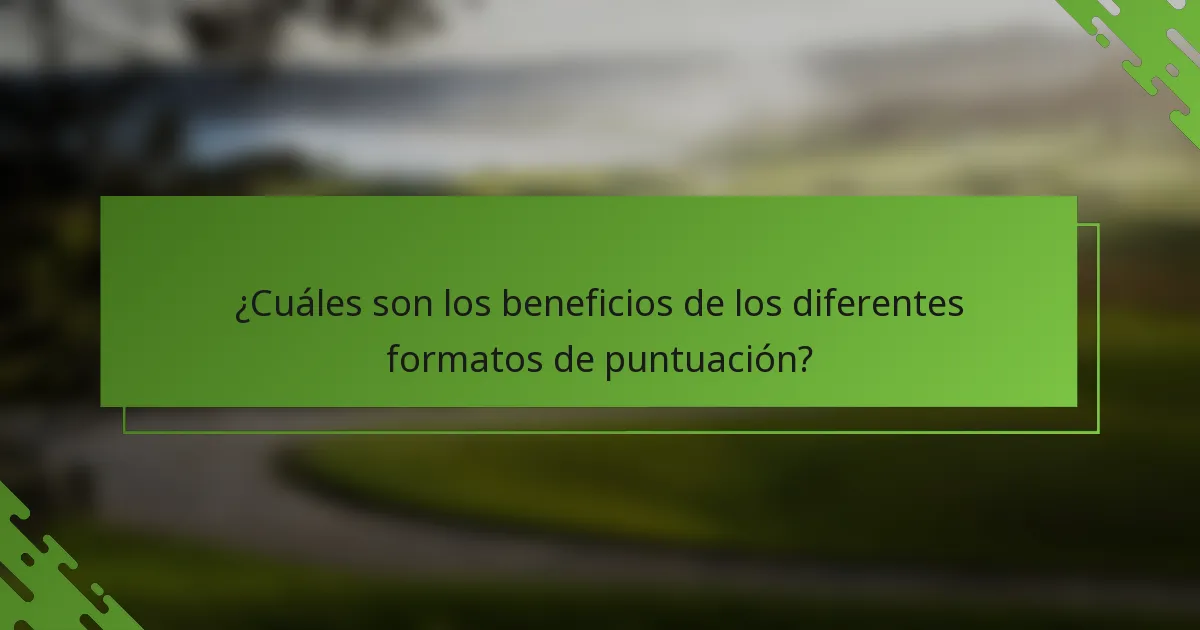 ¿Cuáles son los beneficios de los diferentes formatos de puntuación?