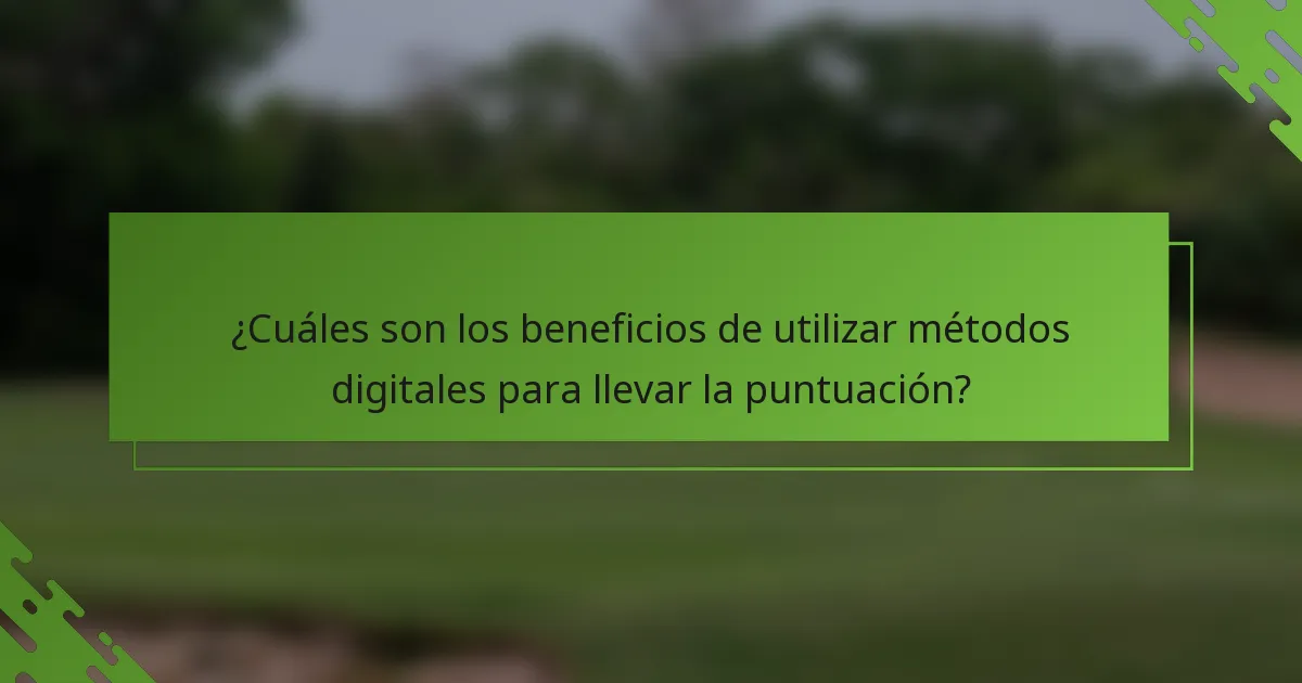 ¿Cuáles son los beneficios de utilizar métodos digitales para llevar la puntuación?