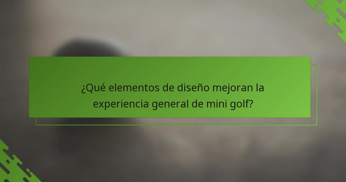 ¿Qué elementos de diseño mejoran la experiencia general de mini golf?
