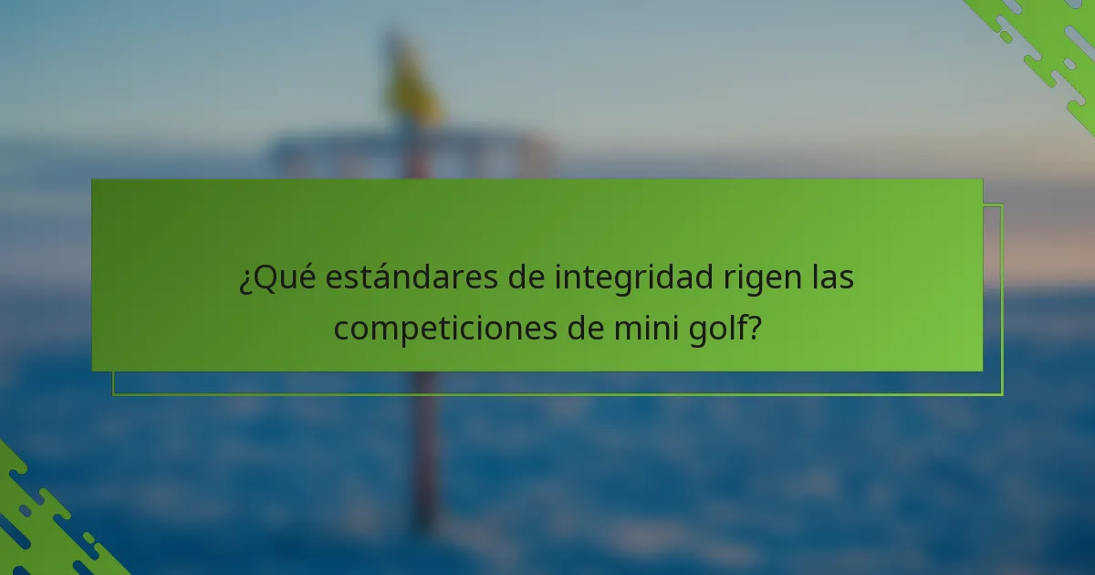 ¿Qué estándares de integridad rigen las competiciones de mini golf?