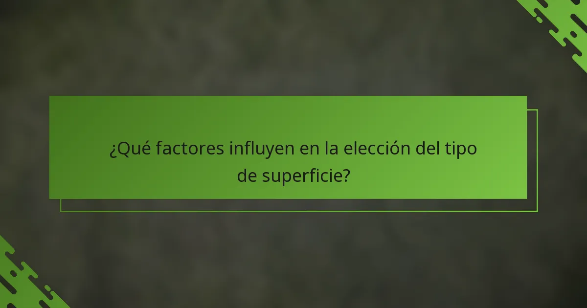 ¿Qué factores influyen en la elección del tipo de superficie?