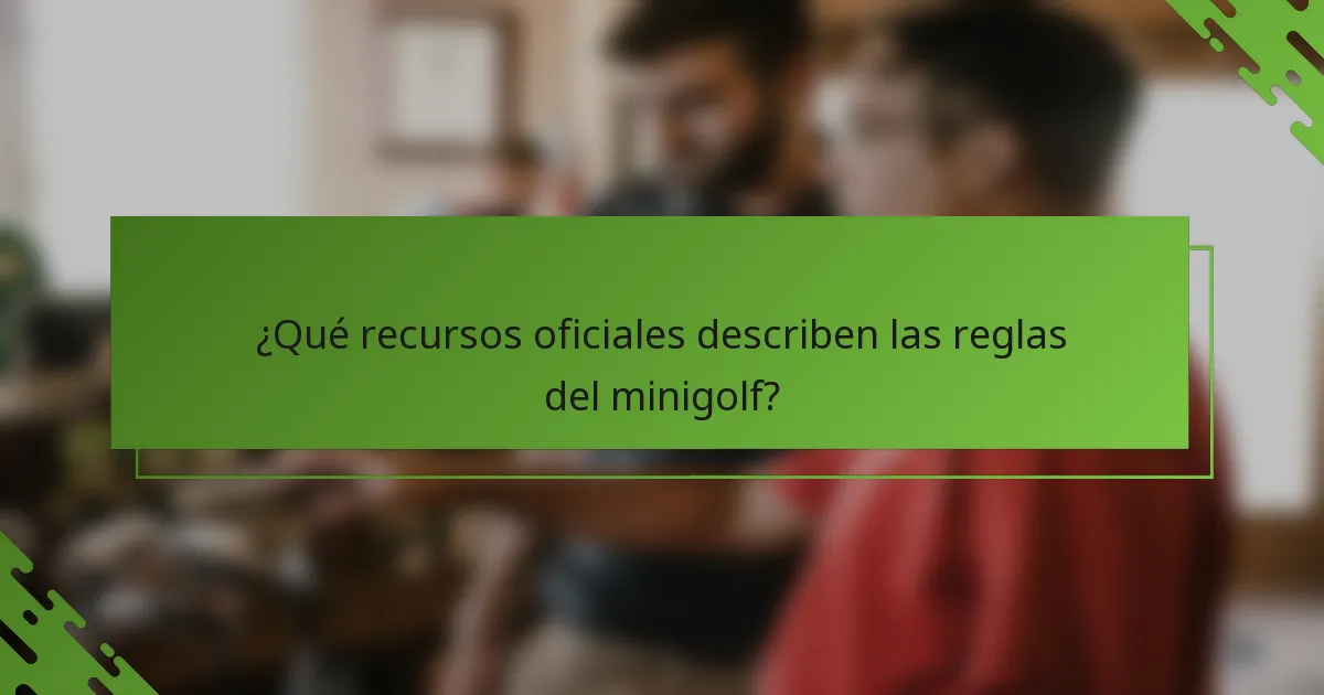 ¿Qué recursos oficiales describen las reglas del minigolf?